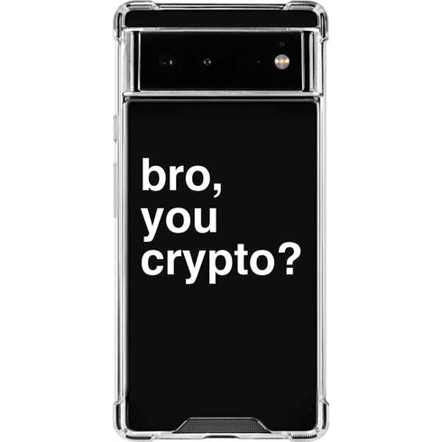 Bro You Crypto Google Pixel 6 Clear Case